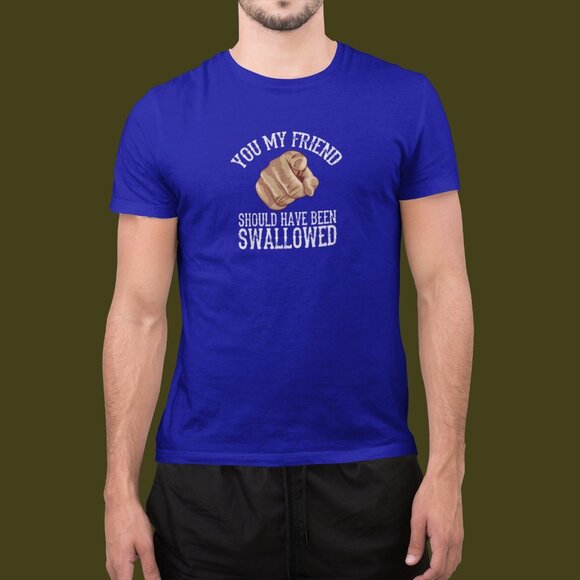 You My Friend, You Should Have Been Swallowed Graphic Shirt | Swallowed Shirt - Picture 9 of 9